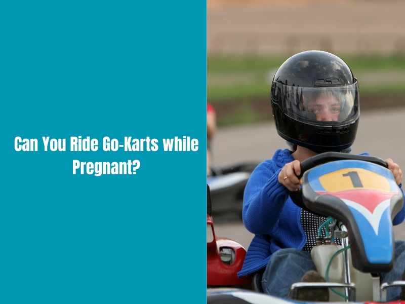 Can You Ride Go-Karts while Pregnant?
