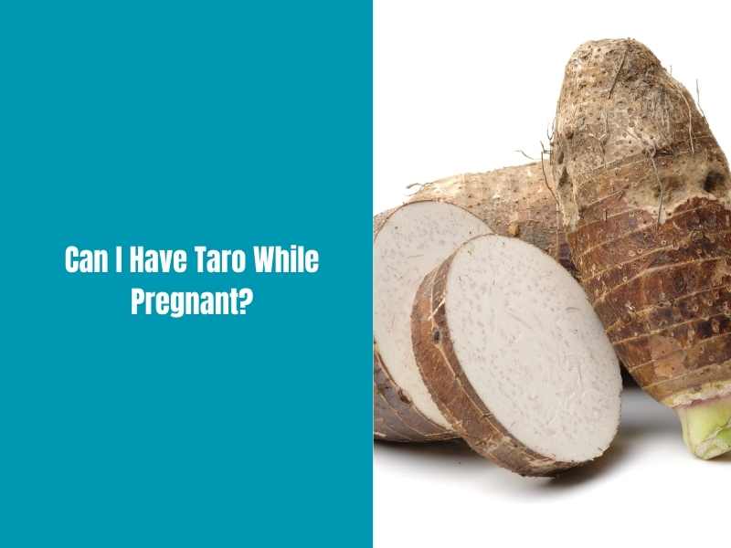 Can I Have Taro While Pregnant?