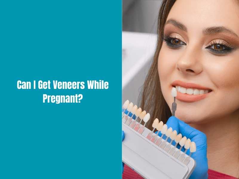 Can I Get Veneers While Pregnant?
