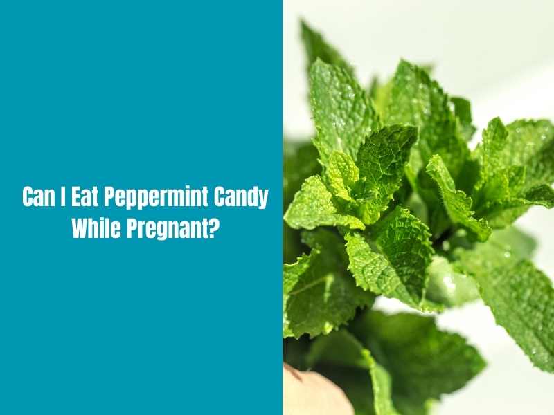 Can I Eat Peppermint Candy While Pregnant?
