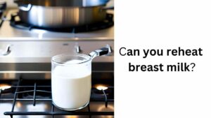 can you reheat breast milk